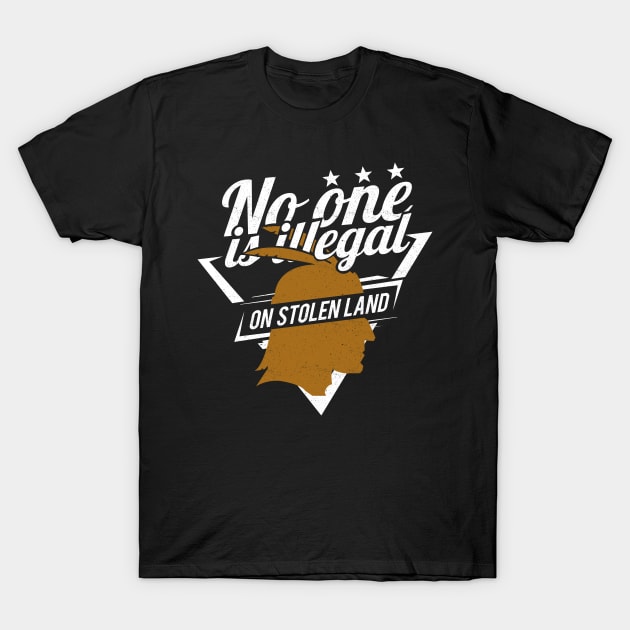 'No One Is Illegal On Stolen Land' Anti-Trump Protest Gift T-Shirt by ourwackyhome